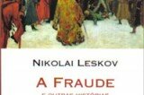 "A Fraude e outras histórias", de Nikolai Leskov