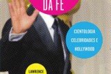 "A prisão da fé: Cientologia, celebridades e Hollywood", de Lawrence Wright. (Companhia das Letras, 2013, 600 páginas)