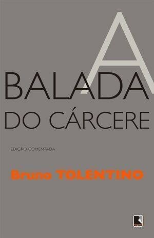 "A balada do cárcere", de Bruno Tolentino (Record, 2016, 224 páginas)